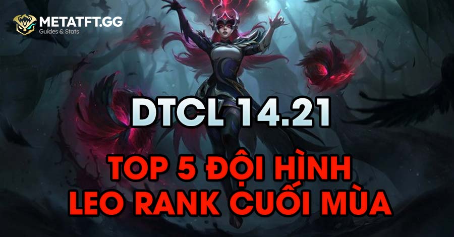 Top 5 đội hình DTCL 14.21