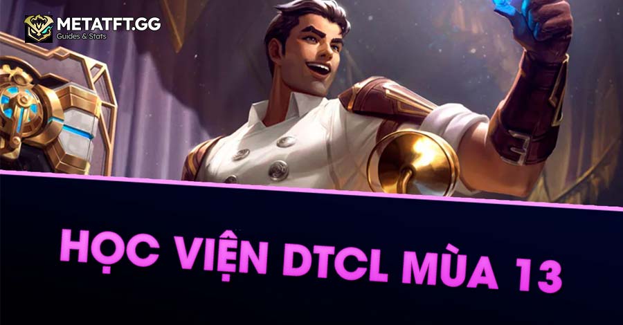 Học Viện – Tộc Hệ Hack Trang Bị Trong DTCL Mùa 13