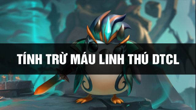 Cách Tính Trừ Máu Linh Thú DTCL