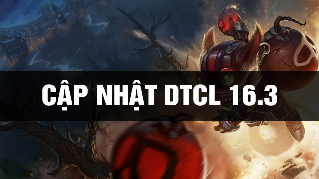 Thông Tin Bản Cập Nhật DTCL 16.3