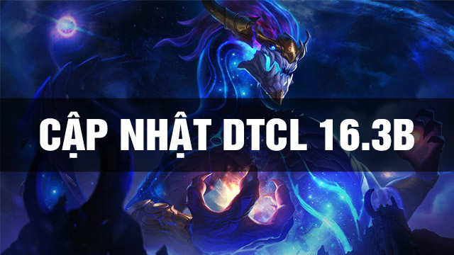 Thông Tin Bản Cập Nhật DTCL 16.3b