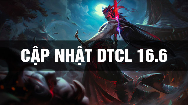 Cập Nhật DTCL 16.6 TFT