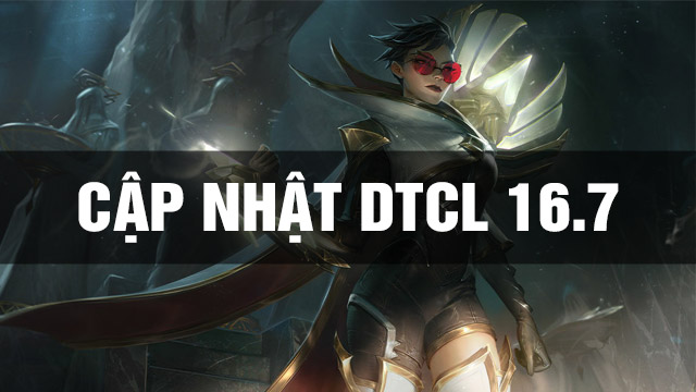 Cập Nhật DTCL 16.7 TFT