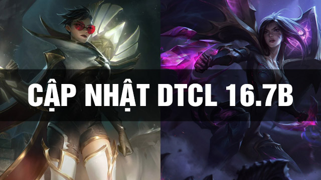 Cập Nhật DTCL 16.7B