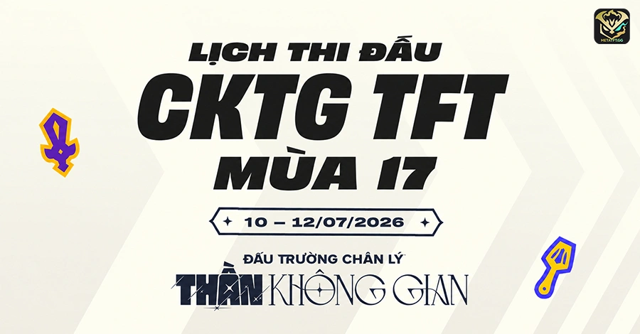 Lịch Thi Đấu CKTG TFT Mùa 17