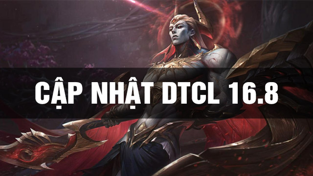 Thông Tin Bản Cập Nhật DTCL 16.8 TFT