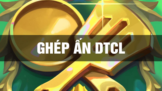 Ghép Ấn TFT - ẤN DTCL
