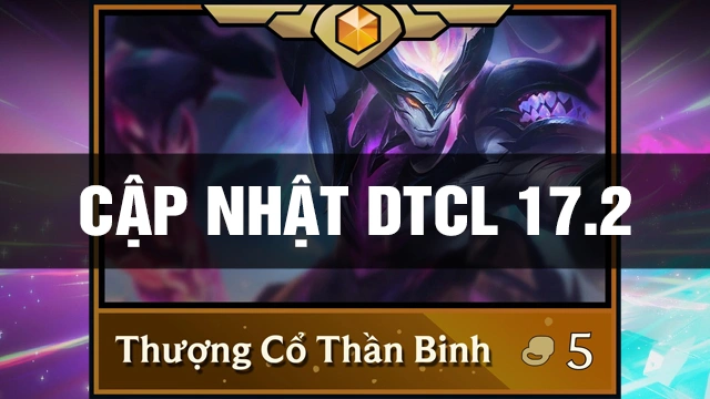 Thông Tin Bản Cập Nhật TFT 17.2