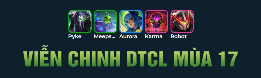 Tổng Hợp Đội Hình Viễn Chinh DTCL Mùa 17