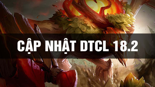 Thông Tin Bản Cập Nhật DTCL 18.2 TFT