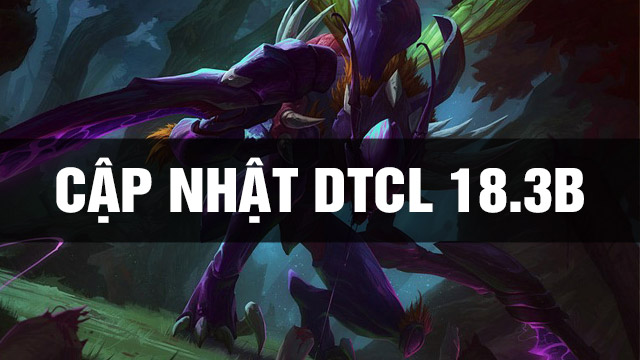 Thông Tin Bản Cập Nhật DTCL 18.3B TFT