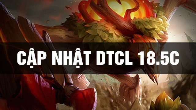 Thông Tin Bản Cập Nhật DTCL 18.5C TFT